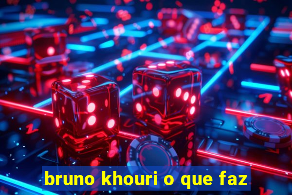 bruno khouri o que faz